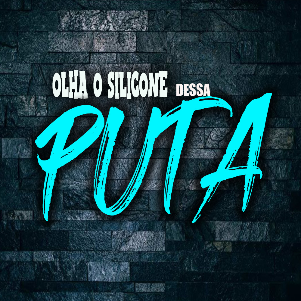 Olha o Silicone Dessa Puta