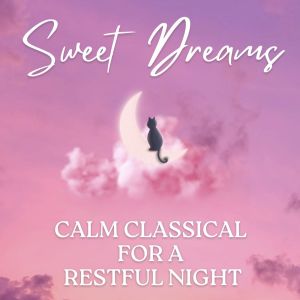 Album Sweet Dreams: Calm Classical For A Restful Night oleh Various Artists