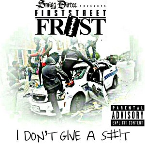 FirstStreet Frost的專輯I Don't Give A Sh*t - Single