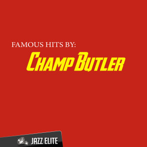 อัลบัม Famous Hits by Champ Butler ศิลปิน Champ Butler