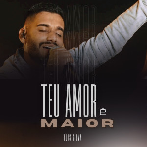 Luis Silva的專輯Teu Amor É Maior
