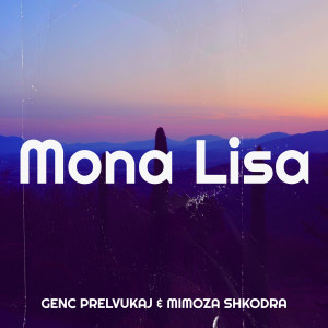 ดาวน์โหลดและฟังเพลง Mona Lisa พร้อมเนื้อเพลงจาก Genc Prelvukaj
