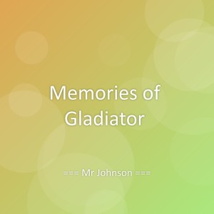 Listen to Memories of Gladiator song with lyrics from Mr Johnson