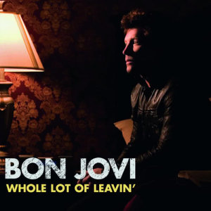 ดาวน์โหลดและฟังเพลง Whole Lot Of Leavin' (Album Version) พร้อมเนื้อเพลงจาก Bon Jovi