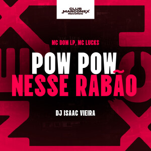 Pow Pow Nesse Rabão (Explicit) dari DJ Isaac Vieira