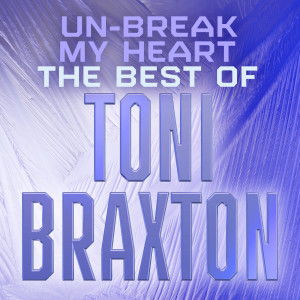 收聽Toni Braxton的Un-Break My Heart歌詞歌曲