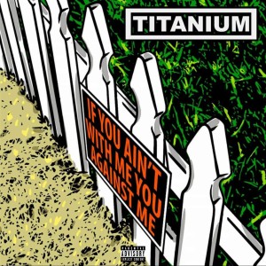 ดาวน์โหลดและฟังเพลง If You Ain't With Me You Against Me (Explicit) พร้อมเนื้อเพลงจาก Titanium