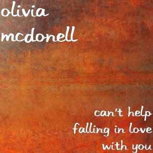 ดาวน์โหลดและฟังเพลง Can't Help Falling in Love with You พร้อมเนื้อเพลงจาก Olivia McDonell