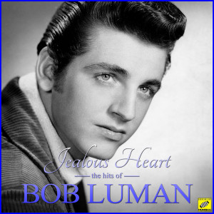 Jealous Heart - The Hits of Bob Luman