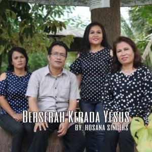 Dengarkan Hosana Singers - Berserah Kepada Yesus lagu dari Hosana Singers dengan lirik