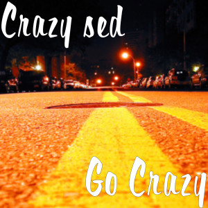 收聽Crazy Sed的Go Crazy (Explicit)歌詞歌曲