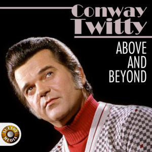 收聽Conway Twitty的Above and Beyond歌詞歌曲