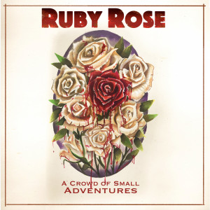 收聽A Crowd of Small Adventures的Ruby Rose歌詞歌曲