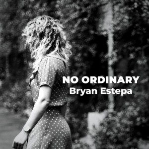 收听Bryan Estepa的No Ordinary歌词歌曲