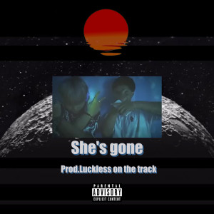 Album She's Gone (Explicit) oleh Luckless Part