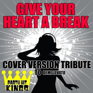Party Hit Kings的專輯Give Your Heart a Break (Cover Version Tribute to Demi Lovato)