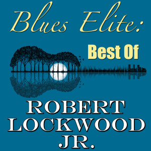Robert Lockwood Jr.的专辑Blues Elite: Best Of Robert Lockwood Jr. (Live)