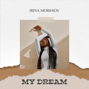 Listen to My Dream song with lyrics from Irina Morihiov
