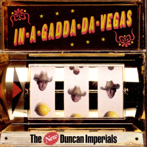 New Duncan Imperials的專輯In-A-Gadda-Da-Vegas
