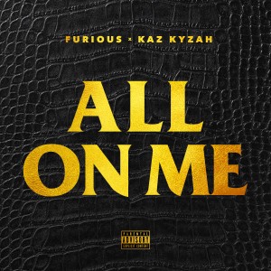 Furious的專輯All On Me (feat. Kaz Kyzah) - Single