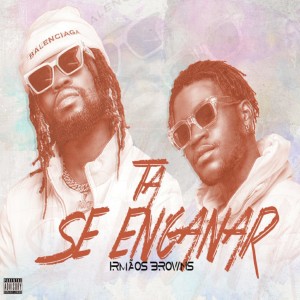 收聽Irmãos Browns的Ta Se Enganar (Explicit)歌詞歌曲
