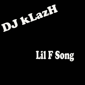 Listen to Lil F Song song with lyrics from DJ kLazH