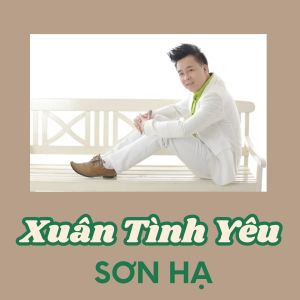 Listen to Xuân Tình Yêu (#1) song with lyrics from Sơn Hạ