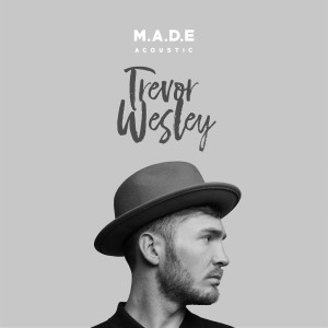 M.A.D.E. (Acoustic) (Explicit) dari Trevor Wesley