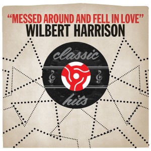 Wilbert Harrison的專輯Messed Around and Fell in Love