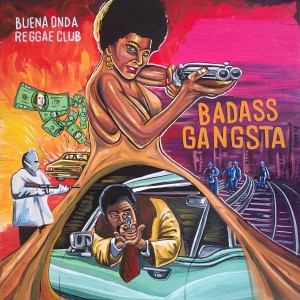 ดาวน์โหลดและฟังเพลง Badass Gangsta พร้อมเนื้อเพลงจาก Buena Onda Reggae Club