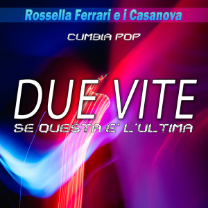 Listen to Due vite / Se questa è l'ultima (Cumbia Pop) song with lyrics from Rossella Ferrari e I Casanova