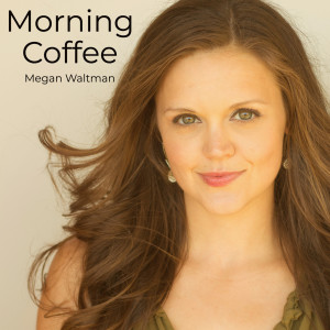 ดาวน์โหลดและฟังเพลง Morning Coffee พร้อมเนื้อเพลงจาก Megan Waltman