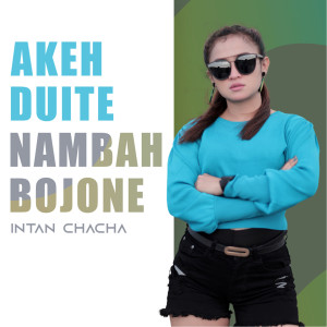 收聽Intan Chacha的Akeh Duite Nambah Bojone歌詞歌曲