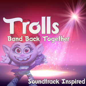 Various Artists的专辑Trolls 2023 (Band Back Together Soundtrack Inspired)