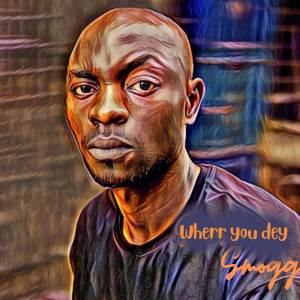 收聽Smogg的Wherr You Dey歌詞歌曲
