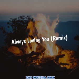 Dengarkan lagu Always Loving You (Remix) nyanyian Zay Official Rmx dengan lirik