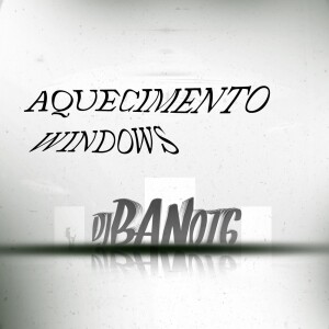 Album AQUECIMENTO WINDOWS (Explicit) from DJ BAN 016