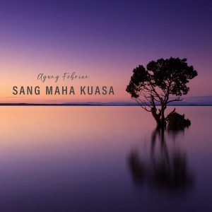 Dengarkan Sang Maha Kuasa lagu dari Agung Febrian dengan lirik