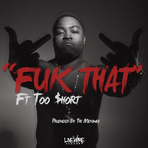 ดาวน์โหลดและฟังเพลง Fuk That (Explicit) พร้อมเนื้อเพลงจาก Too Short