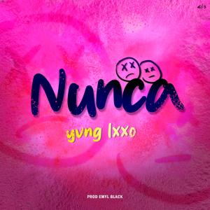 ดาวน์โหลดและฟังเพลง Nunca (Explicit) พร้อมเนื้อเพลงจาก Yvng Lxxo