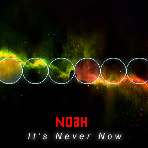 อัลบัม It's Never Now ศิลปิน NOAH