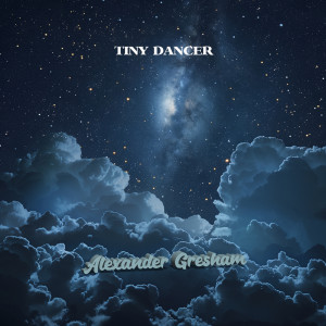 收聽Alexander Gresham的Tiny Dancer歌詞歌曲