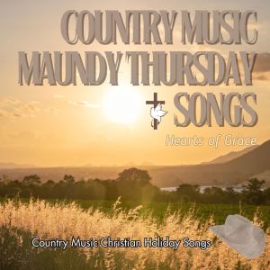 Album Country Music Maundy Thursday Songs oleh Hearts of Grace