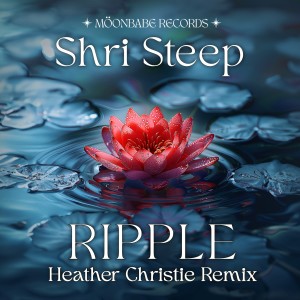 อัลบัม Ripple (Heather Christie Remix) ศิลปิน Shri Steep