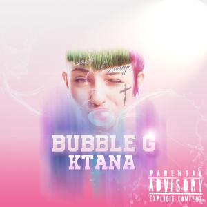 收听Ktana的Bubble G (Explicit)歌词歌曲