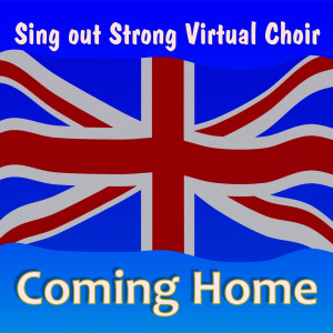 Dengarkan lagu Coming Home nyanyian Sing out Strong Virtual Choir dengan lirik