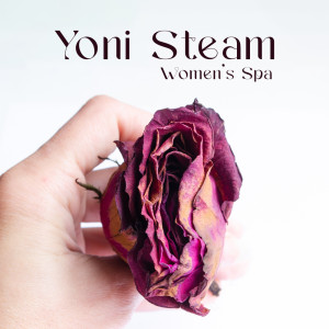Yoni Steam (Women’s Spa, Soothing Self-Love Ritual, Music for Natural and Gentle Cleansing, Herbal Steam, Holistic Health Practice)