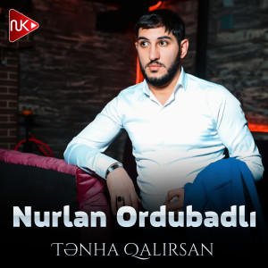收聽Nurlan Ordubadlı的Tenha Qalırsan歌詞歌曲