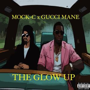 Mock-C的專輯The Glow Up (feat. Gucci Mane) [Explicit]