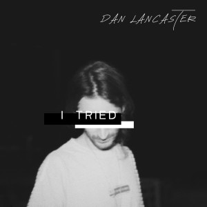 收聽Dan Lancaster的I Tried歌詞歌曲